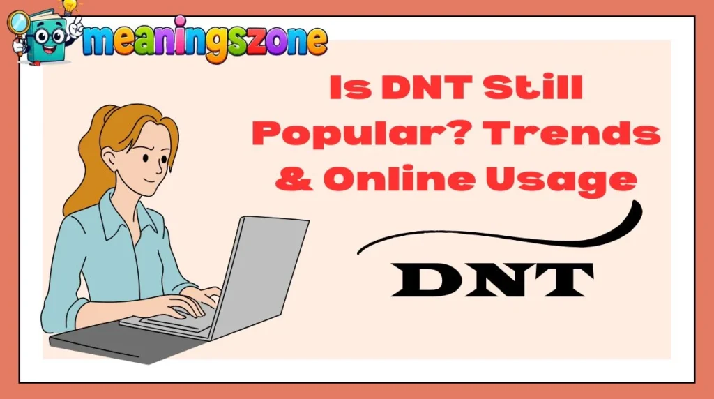 Is DNT Still Popular? Trends & Online Usage