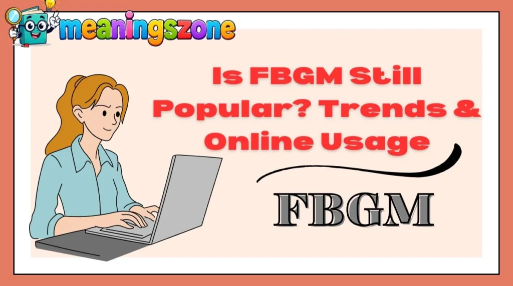 Is FBGM Still Popular? Trends & Online Usage