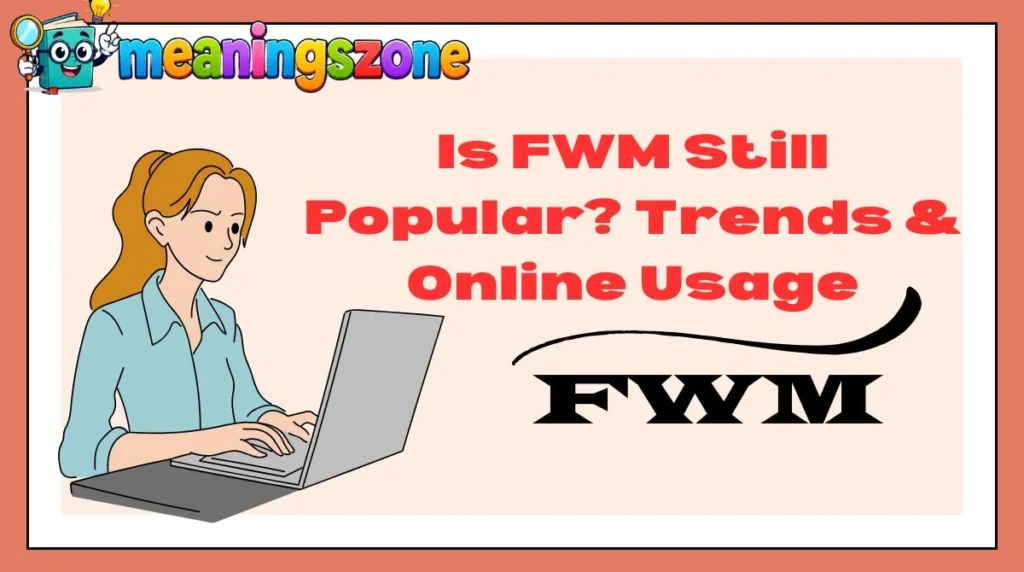Is FWM Still Popular? Trends & Online Usage