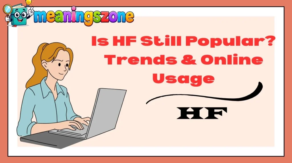 Is HF Still Popular? Trends & Online Usage