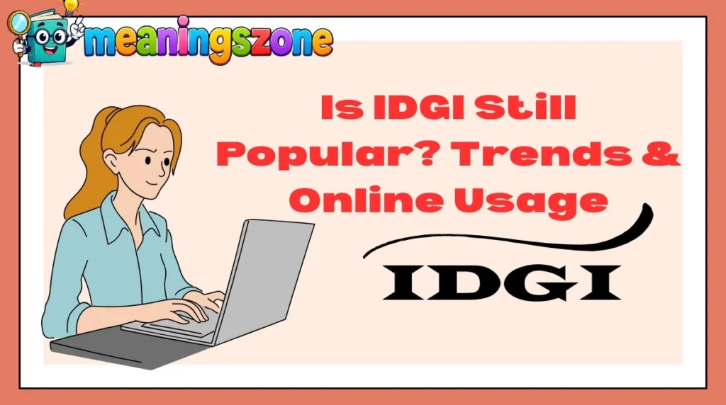Is IDGI Still Popular? Trends & Online Usage