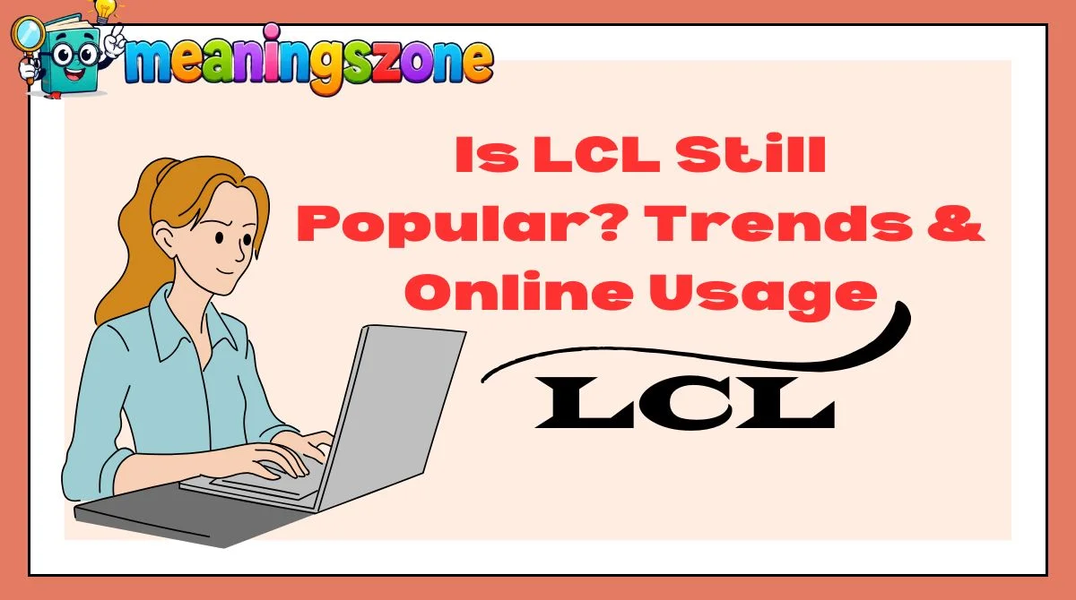 Is LCL Still Popular? Trends & Online Usage