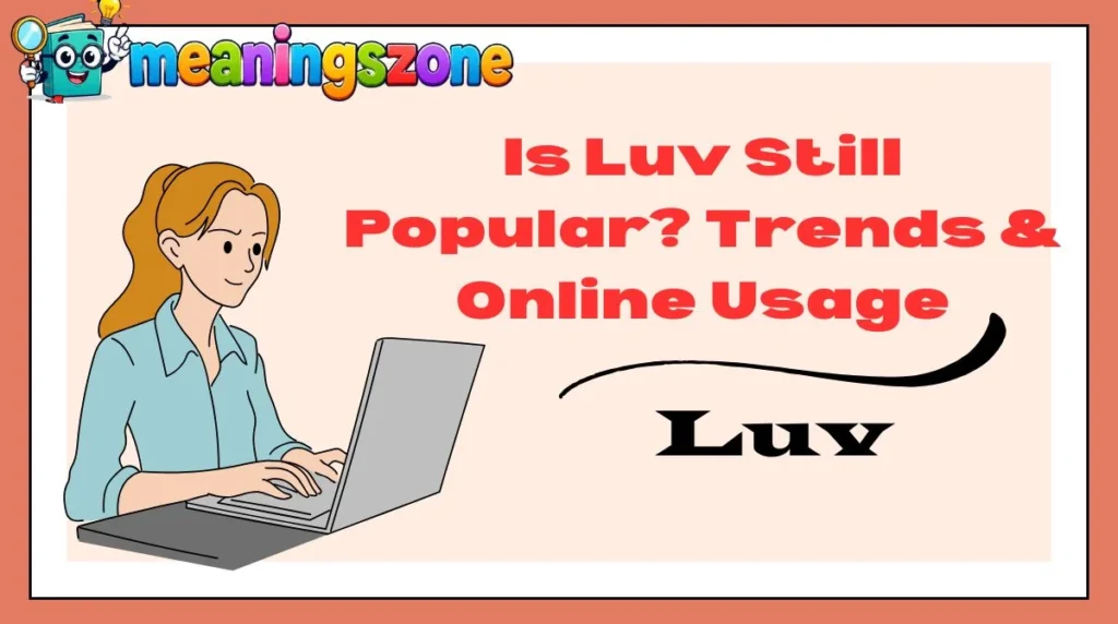 Is Luv Still Popular? Trends & Online Usage