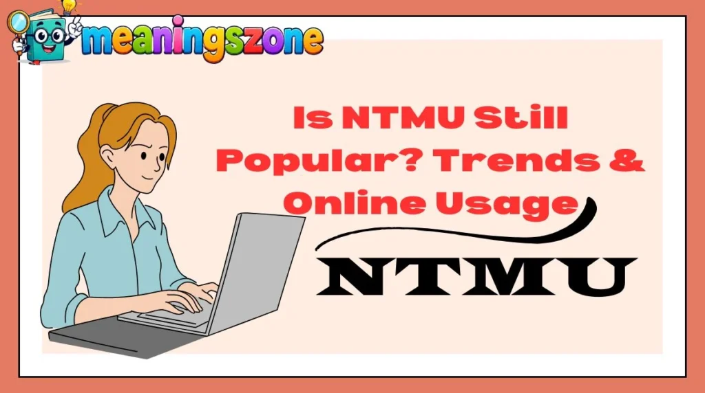Is NTMU Still Popular? Trends & Online Usage