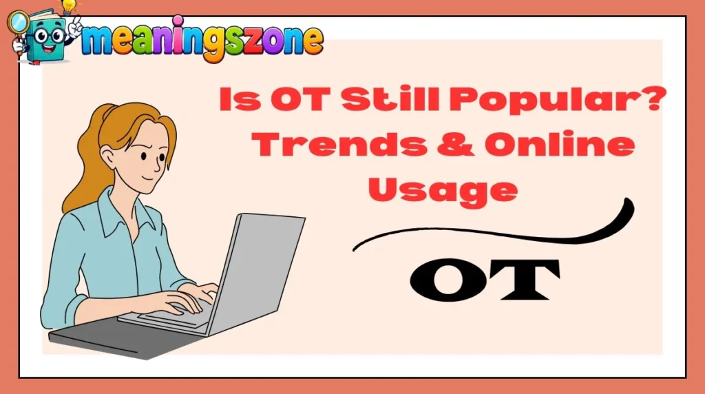 Is OT Still Popular? Trends & Online Usage