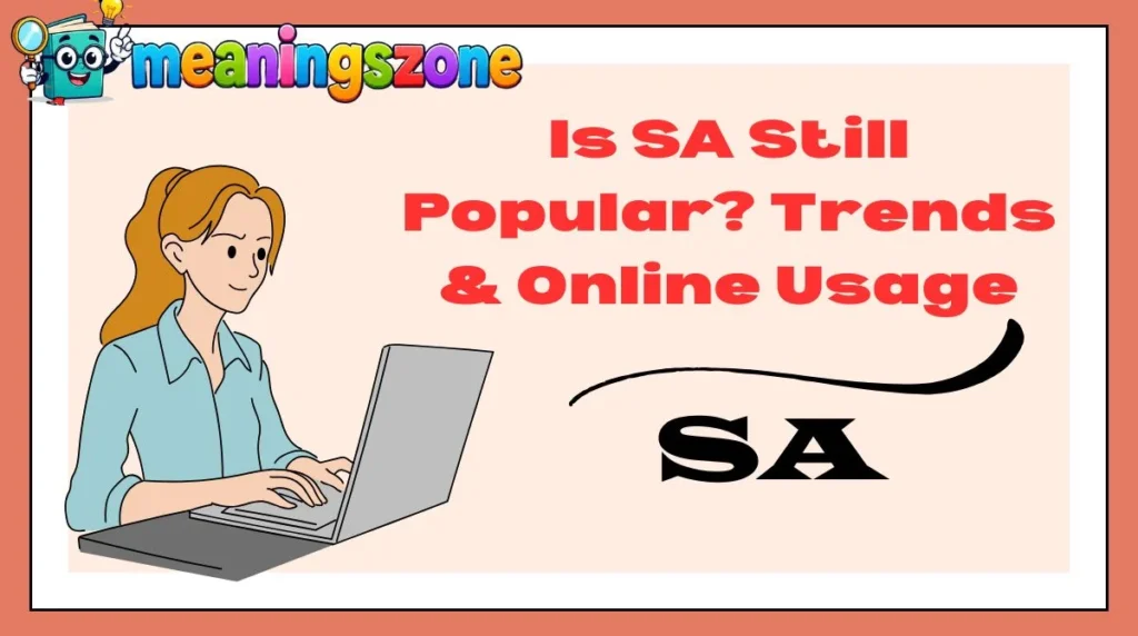 Is SA Still Popular? Trends & Online Usage