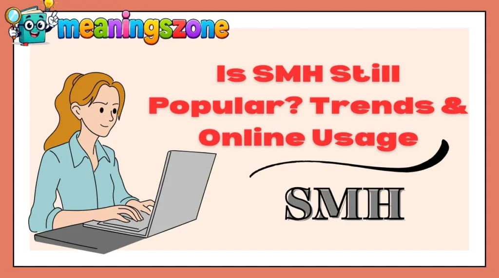 Is SMH Still Popular? Trends & Online Usage