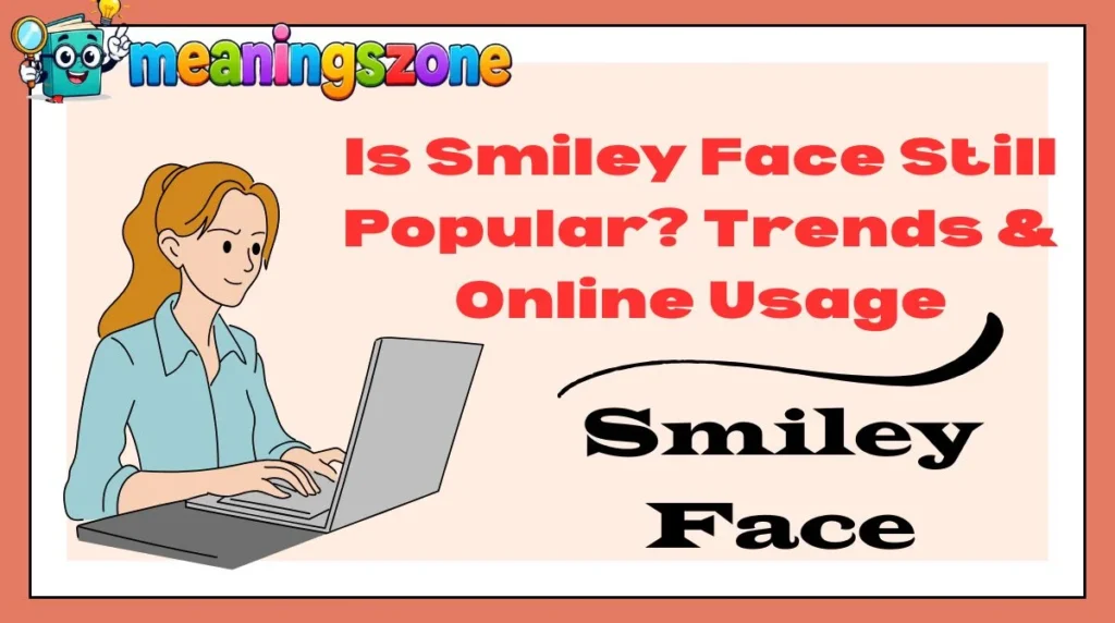 Is Smiley Face Still Popular? Trends & Online Usage