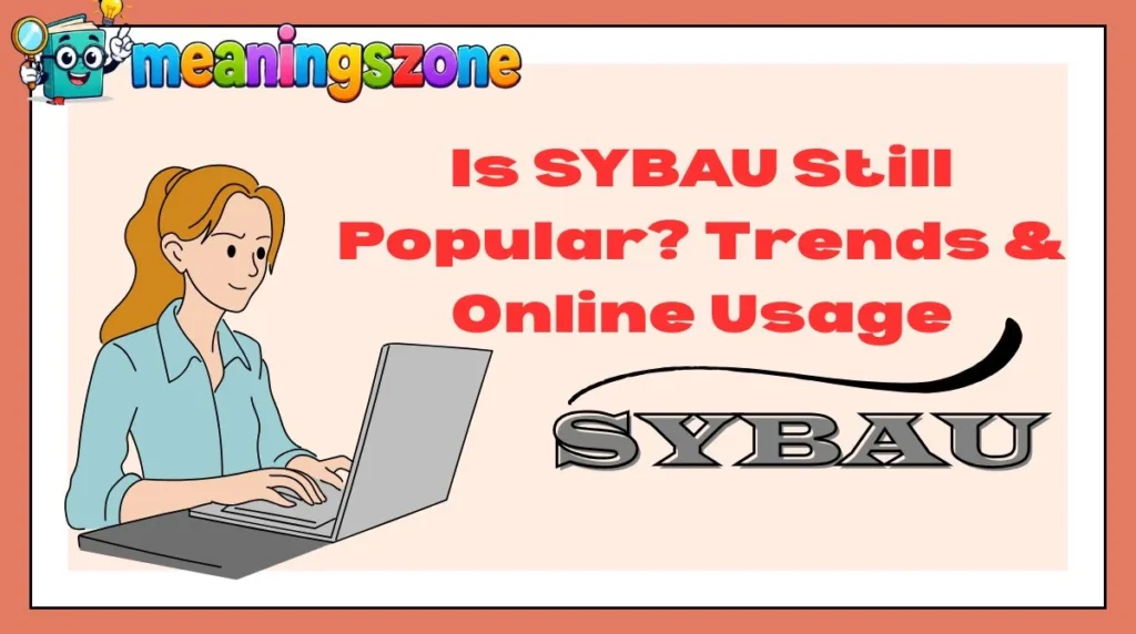 Is SYBAU Still Popular? Trends & Online Usage