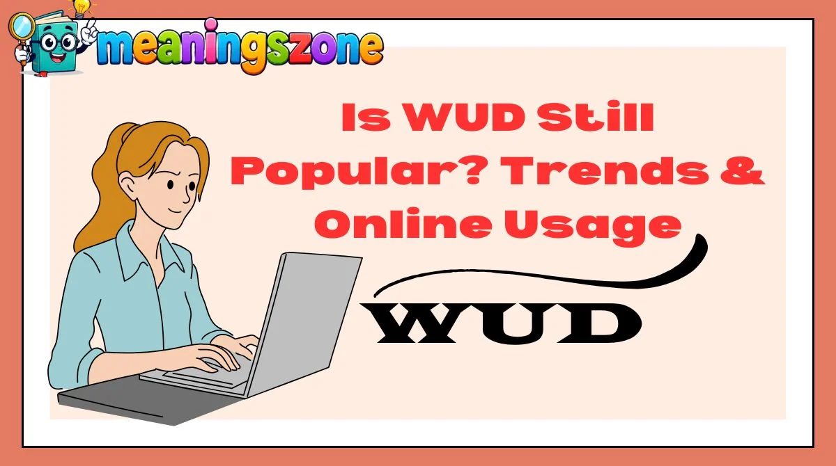 Is WUD Still Popular? Trends & Online Usage