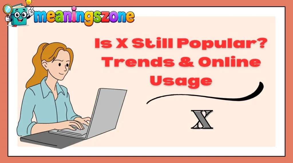 Is X Still Popular? Trends & Online Usage