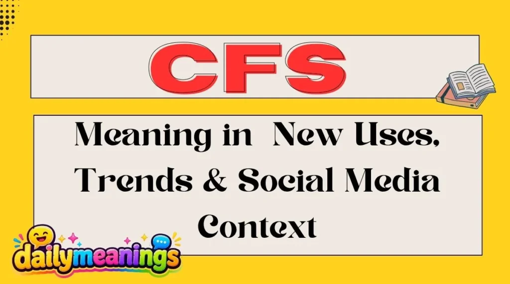 CFS Meaning in 2026: New Uses, Trends & Social Media Context