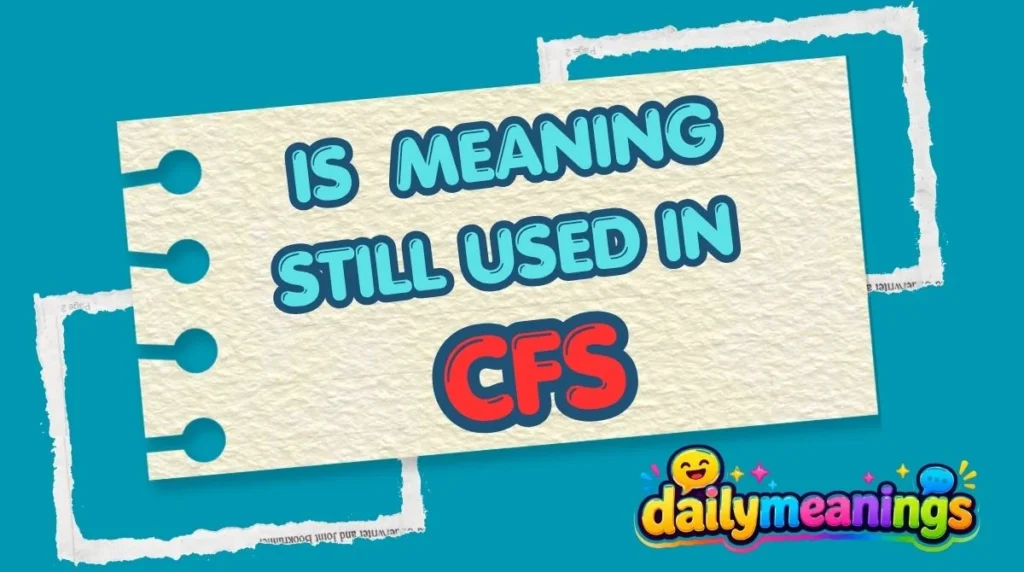 Is CFS Meaning Still Used in 2026?