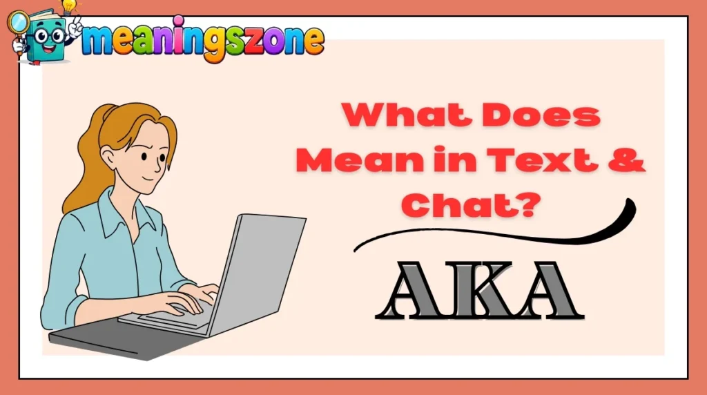 What Does AKA Mean in Text & Chat?