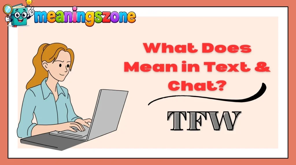 What Does TFW Mean in Text & Chat?