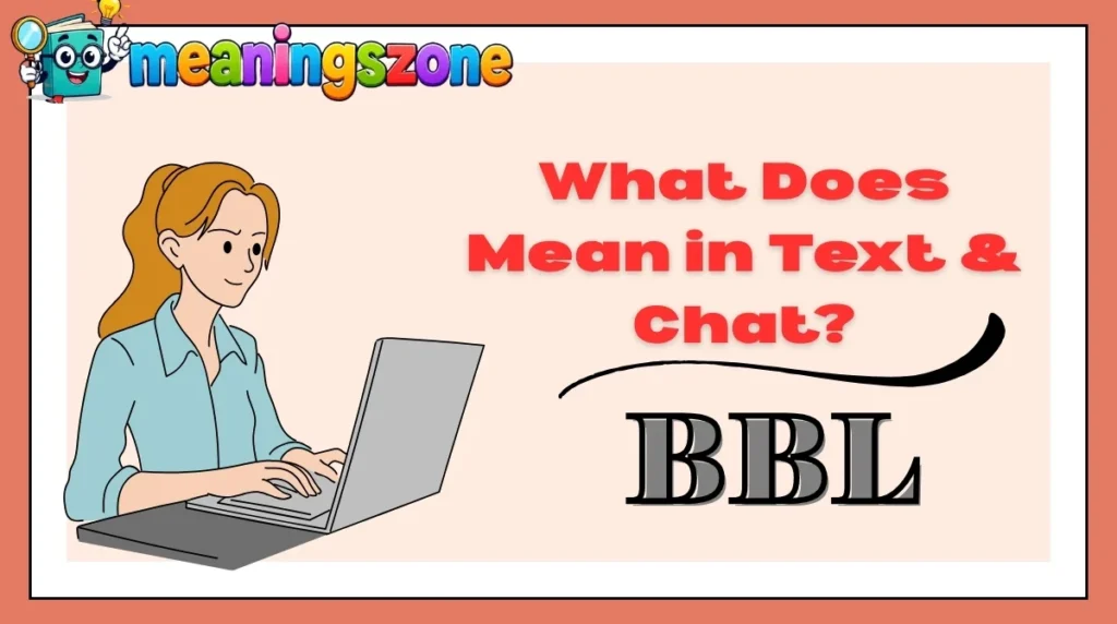 What Does BBL Mean in Text & Chat?